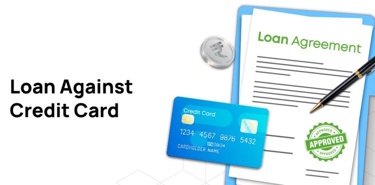 Loan against a Credit Card: Essential Information You Should Be Aware Of