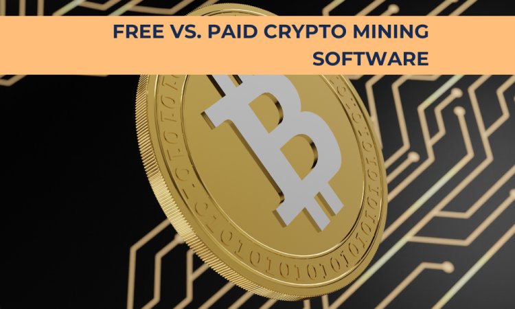 Free vs. Paid Crypto Mining Software: Which One is Right for You?